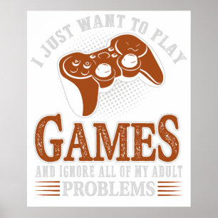 I Just Want to Play Video Games and Ignore All of Poster
