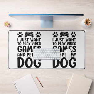 I Just Want To Play Video Games And Pet My Dog Fun Desk Mat