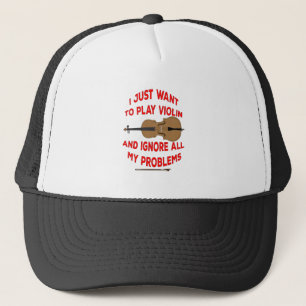 I Just Want to play Violin and ignore all my probl Trucker Hat