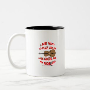 I Just Want to play Violin and ignore all my probl Two-Tone Coffee Mug