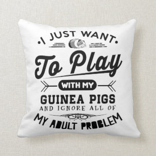 I just Want To Play With My Guinea Pigs Cushion