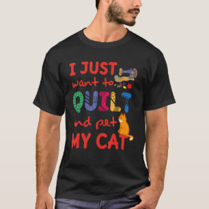 I Just Want To Quilt And Pet My Cats Kitten Quilt T-Shirt