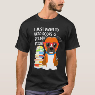 I Just Want To Read Books And My Boxer Dog T-Shirt