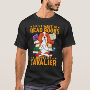 I Just Want To Read Books And Pet My Cavalier T-Shirt