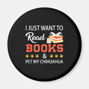 I Just Want To Read Books And Pet My Chihuahua Magnet