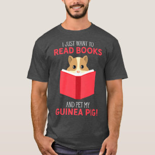 I Just Want To Read Books And Pet My Guinea Pig Bo T-Shirt