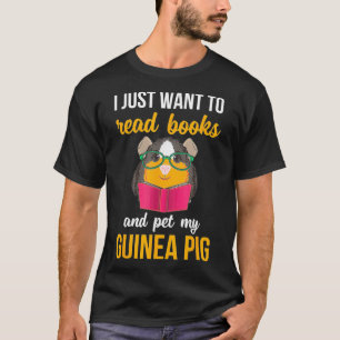 I Just Want to Read Books and Pet My Guinea Pig  T-Shirt