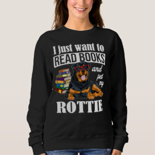 I Just Want To Read Books And Pet My Rottweiler Sweatshirt