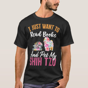I Just Want To Read Books And Pet My Shih Tzu T-Shirt