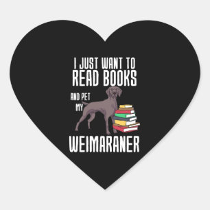 I Just Want To Read Books And Pet My Weimaraner Heart Sticker