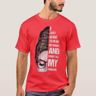 I Just Want To Read My Books, Reading Book Lover  T-Shirt
