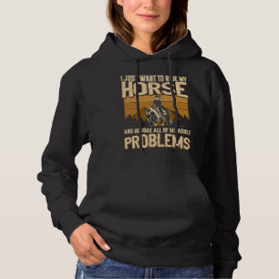 I Just Want To Ride My Horse and Ignore All of My  Hoodie