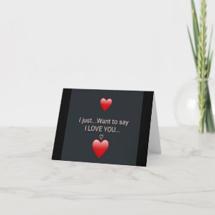 **I JUST WANT TO SAY I LOVE YOU** LOVE CARD