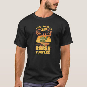 I Just Want To Sip Coffee And Raise Turtles T-Shirt