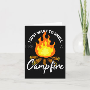 I Just Want To Smell Like A Campfire Gift Funny Ca Card