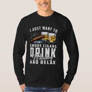 I Just Want To Smoke Cigars Cigar Bourbon Whiskey T-Shirt