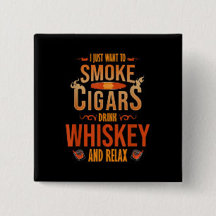 I Just Want To Smoke Cigars Drink Whiskey Relax 15 Cm Square Badge