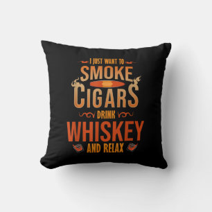 I Just Want To Smoke Cigars Drink Whiskey Relax Cushion