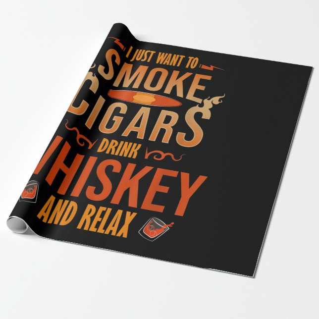 I Just Want To Smoke Cigars Drink Whiskey Relax Wrapping Paper (Unrolled)