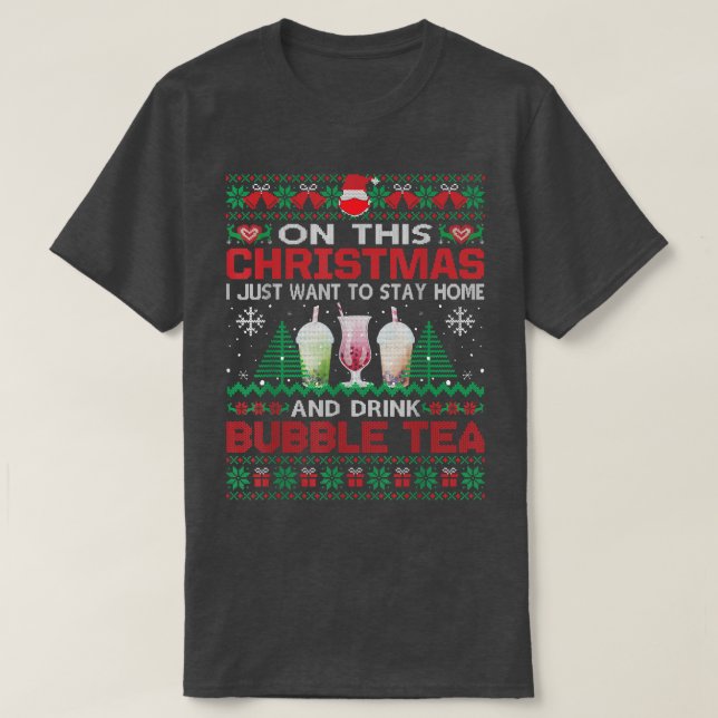 I Just Want To Stay Home And Drink Bubble Tea Chri T-Shirt (Design Front)
