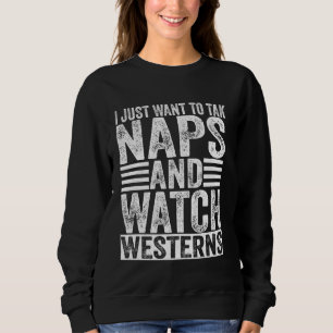 I Just Want To Take Naps And Watch Westerns Vintag Sweatshirt