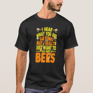 I Just Want To Talk About Bees Beekeeper Apiarist  T-Shirt