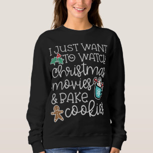 I Just Want To Watch Christmas Movies And Bake Coo Sweatshirt