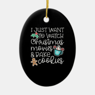 I just want to watch christmas movies bake cookies ceramic ornament