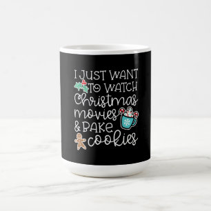 I just want to watch christmas movies bake cookies coffee mug