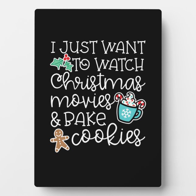 I just want to watch christmas movies bake cookies plaque (Front)