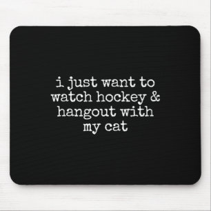 I Just Want To Watch Hockey And Hang Out With My C Mouse Pad