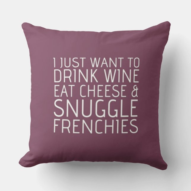 I Just Want To - Wine & Frenchies Cushion (Front)