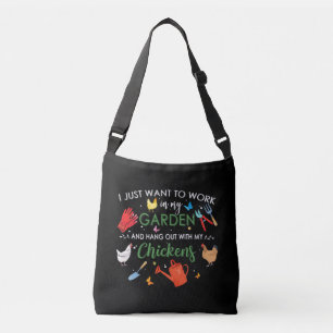 I Just Want To Work In My Garden And Hang Chickens Crossbody Bag