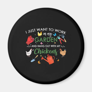 I Just Want To Work In My Garden And Hang Chickens Magnet