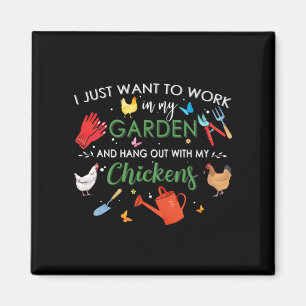 I Just Want To Work In My Garden And Hang Chickens Magnet