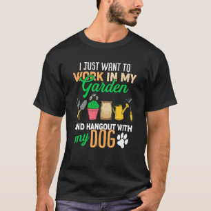 I Just Want To Work In My Garden And Hang Out Dogs T-Shirt
