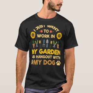 I Just Want To Work In My Garden And Hang Out Dogs T-Shirt