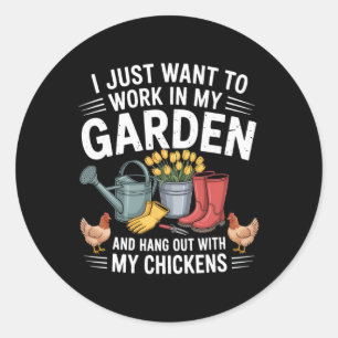 I Just Want To Work In My Garden And Hang Out With Classic Round Sticker