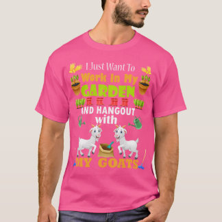 I Just Want To Work In My Garden And Hang Out With T-Shirt