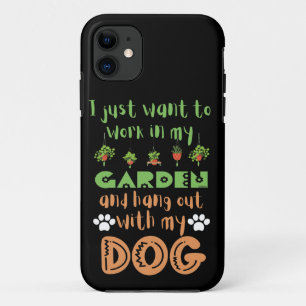 I JUST WANT TO WORK IN MY GARDEN AND HANG WITH... iPhone 11 CASE
