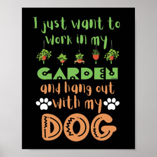 I JUST WANT TO WORK IN MY GARDEN AND HANG WITH... POSTER