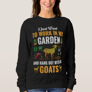 I Just Want to Work In My Garden and Hangout With  Sweatshirt
