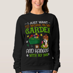 I Just Want To Work In My Garden And Hangout With  Sweatshirt