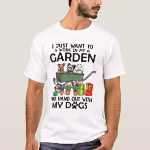 I Just Want To Work In My Garden And Hangout With T-Shirt