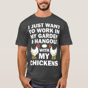 I Just Want To Work In My Garden And Hangout With T-Shirt