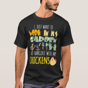 I Just Want To Work In My Garden And Hangout With T-Shirt