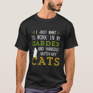 I Just Want To Work In My Garden And Hangout With  T-Shirt