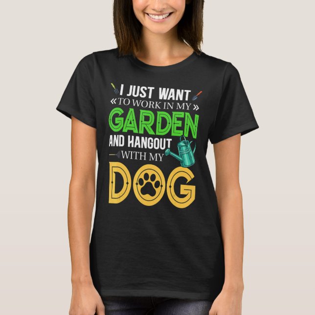 I Just Want To Work In My Garden And Hangout With  T-Shirt (Front)