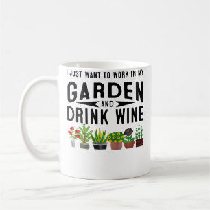 I Just Want To Work In My Garden Drink Wine Gift Coffee Mug