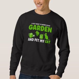 I Just Want To Work In My Garden Plants 1 Sweatshirt